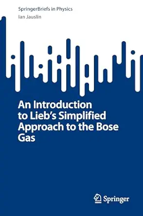 an introduction to liebs simplified approach to the bose gas 1st edition ian jauslin 3031813928,