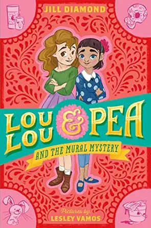 lou lou and pea and the mural mystery 1st edition jill diamond ,lesley vamos 125014373x, 978-1250143730