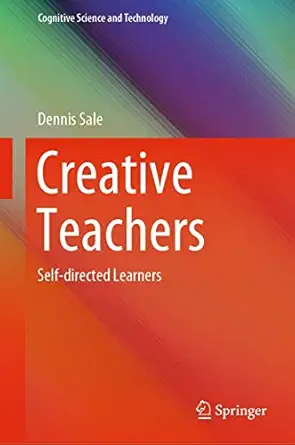creative teachers self directed learners 1st edition dennis sale 9811534683, 978-9811534683