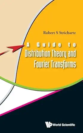 guide to distribution theory and fourier transforms a 1st edition robert s strichartz 9812384219,
