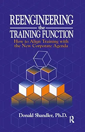 reengineering the training function how to align training with the new corporate agenda 1st edition donald