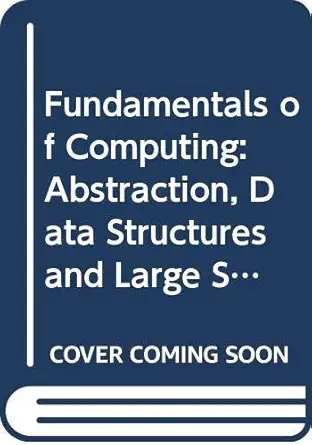 fundamentals of computing abstraction data structures and large software systems v 2 1st edition allen b