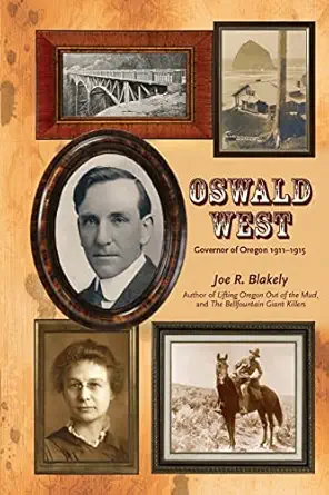 oswald west governor of oregon 1911 1915 1st edition joe r blakely 1505710774, 978-1505710779