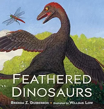 feathered dinosaurs 1st edition brenda z guiberson ,william low 0805098283, 978-0805098280