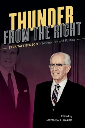 thunder from the right ezra taft benson in mormonism and politics 1st edition matthew l harris ,gary j