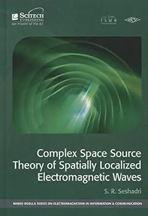 complex space source theory of spatially localized electromagnetic waves 1st edition s r seshadri 1613531931,