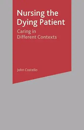 nursing the dying patient caring in different contexts 1st edition john costello 0333980832, 978-0333980835