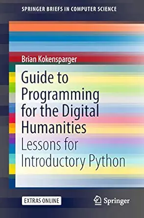 guide to programming for the digital humanities lessons for introductory python 1st edition brian