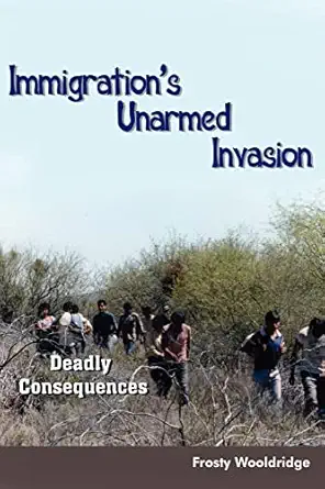 immigrations unarmed invasion deadly consequences 1st edition frosty wooldridge 1418463868, 978-1418463861