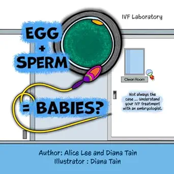 egg + sperm babies not always the case understand your ivf treatment with an embryologist 1st edition alice