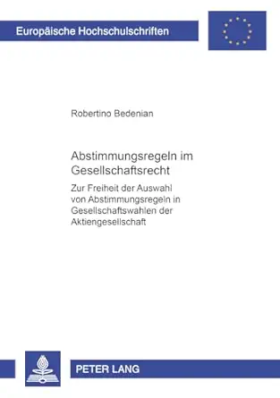abstimmungsregeln im gesellschaftsrecht zur freiheit der auswahl von abstimmungsregeln in gesellschaftswahlen