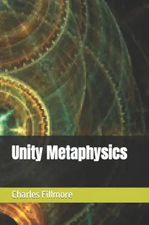 unity metaphysics 1st edition charles fillmore ,rev james r d yeaw 1519103689, 978-1519103680