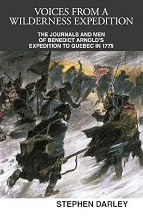 voices from a wilderness  the journals and men of benedict arnolds  to quebec in 1775 1st edition stephen