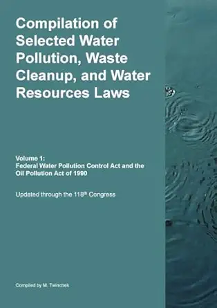 compilation of selected water pollution waste cleanup and water resources laws vol 1 federal water pollution