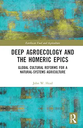 deep agroecology and the homeric epics 1st edition john w head 036762219x, 978-0367622190