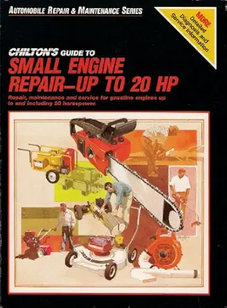 chiltons guide to small engine repair up to 2o hp repair maintenance and service for gasoline engines up to