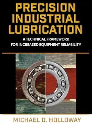 precision industrial lubrication a technical framework for increased equipment reliability 1st edition