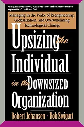 upsizing the individual in the downsized corporation managing in the wake of reengineering globalization and