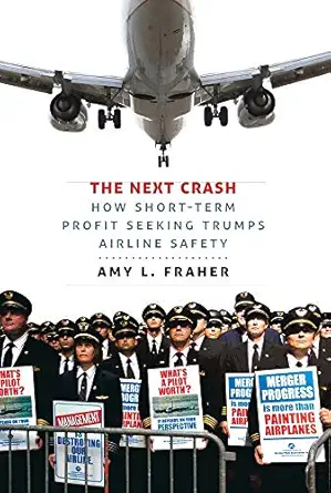 the next crash how short term profit seeking trumps airline safety 1st edition amy l fraher 0801452856,
