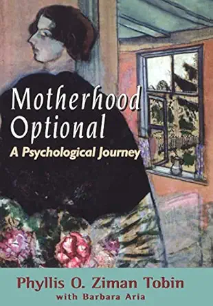 motherhood optional a psychological journey 1st edition phyllis ziman tobin ,barbara aria 0765701278,