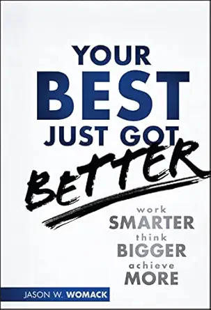 your best just got better work smarter think bigger achieve more 1st edition jason w womack 1118121988,