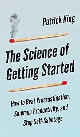 the science of getting started how to beat procrastination summon productivity and stop self sabotage 1st