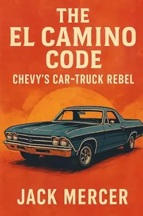 the el camino code chevys car truck rebel 1st edition jack mercer 1923570196, 978-1923570191