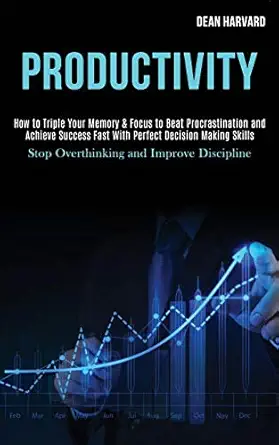 productivity how to triple your memory and focus to beat procrastination and achieve success fast with