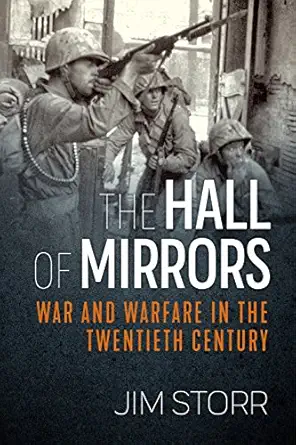 the hall of mirrors war and warfare in the twentieth century 1st edition jim storr 191239085x, 978-1912390854