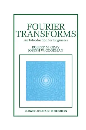 fourier transforms an introduction for engineers 1st edition robert m gray ,joseph w goodman 0792395859,