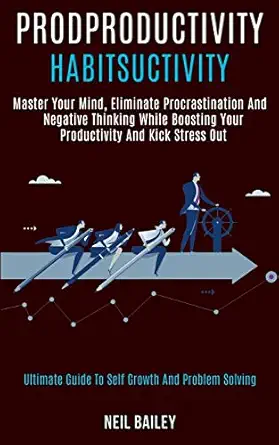 productivity habits master your mind eliminate procrastination and negative thinking while boosting your