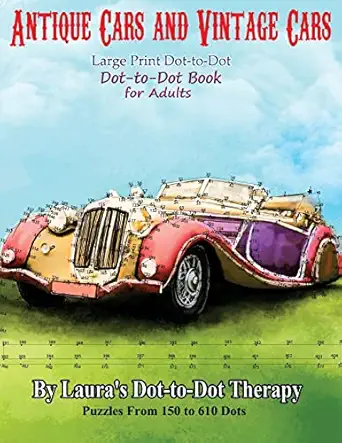 antique cars and vintage cars large print dot to dot dot to dot book for adults 1st edition laura\\\\\\\'s