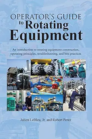operators guide to rotating equipment an introduction to rotating equipment construction operating principles