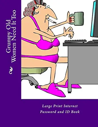 grumpy old women need it too large print internet password and id book 1st edition mrs alice e tidwell
