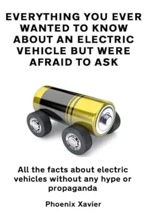everything you ever wanted to know about an electric vehicle but were afraid to ask all the facts about