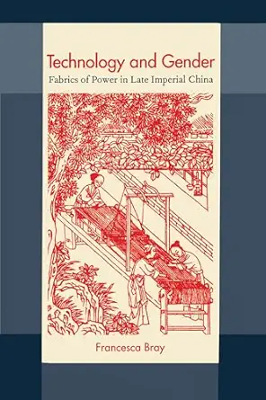 technology and gender fabrics of power in late imperial china 1st edition francesca bray 0520208617,