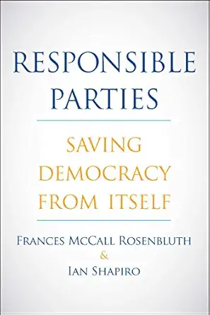 responsible parties saving democracy from itself 1st edition frances mccall rosenbluth ,ian shapiro
