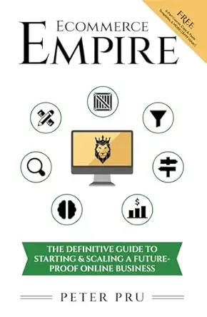 ecommerce empire the definitive guide to starting and scaling a future proof online business 1st edition