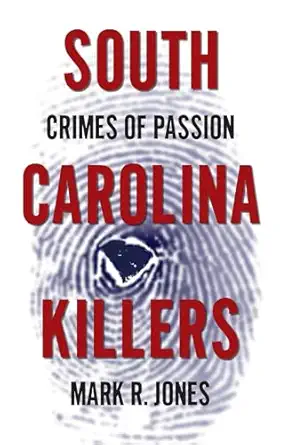 south carolina killers crimes of passion 1st edition mark r jones 1596293950, 978-1596293953