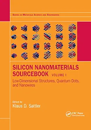 silicon nanomaterials sourcebook low dimensional structures quantum dots and nanowires volume one 1st edition