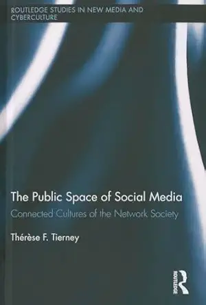 the public space of social media connected cultures of the network society 1st edition therese tierney