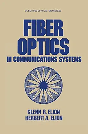 fiber optics in communications systems 1st edition glenn r elion ,herbert a elion 0367452073, 978-0367452070