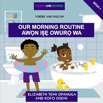 taiwo and kehinde our morning routine 1st edition elizabeth temi opanuga ,kofo oseni 1708218769,