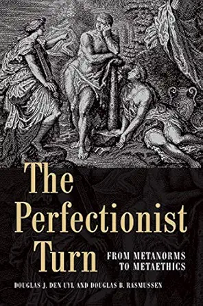 the perfectionist turn from metanorms to metaethics 1st edition douglas den uyl ,douglas rasmussen