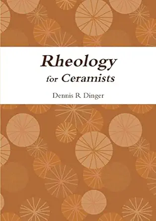 rheology for ceramists 1st edition dennis dinger 0557814057, 978-0557814053