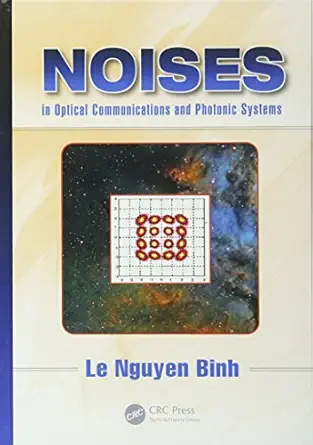 noises in optical communications and photonic systems 1st edition le nguyen binh 1482246945, 978-1482246940