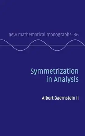 symmetrization in analysis 1st edition albert baernstein ii 0521830478, 978-0521830478