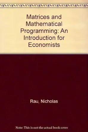 matrices and mathematical programming an introduction for economists 1st edition nicholas rau 0333277686,