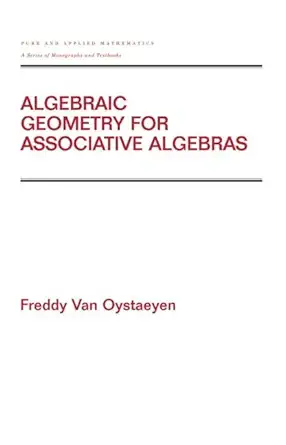algebraic geometry for associative algebras 1st edition freddy van oystaeyen 082470424x, 978-0824704247