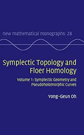 symplectic topology and floer homology volume 1 symplectic geometry and pseudoholomorphic curves 1st edition
